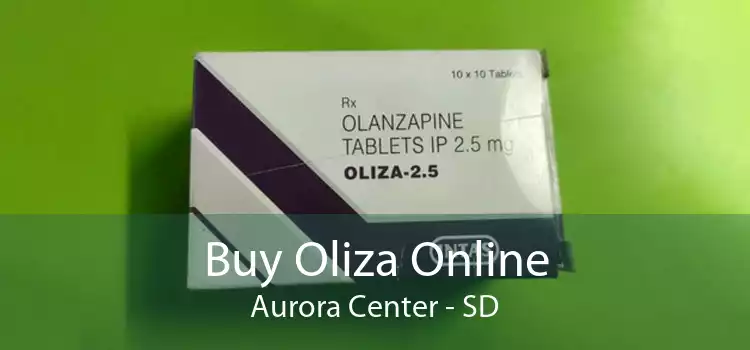 Buy Oliza Online Aurora Center - SD