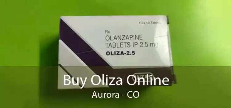 Buy Oliza Online Aurora - CO