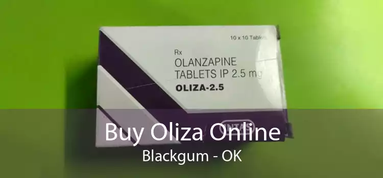 Buy Oliza Online Blackgum - OK